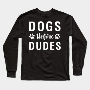Dogs Before Dudes Long Sleeve T-Shirt